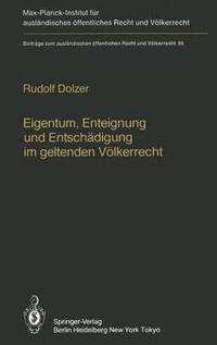 Eigentum, Enteignung und Entschadigung im Geltenden Volkerrecht / Property, Expropriation and Compensation in Current International Law (inbunden)