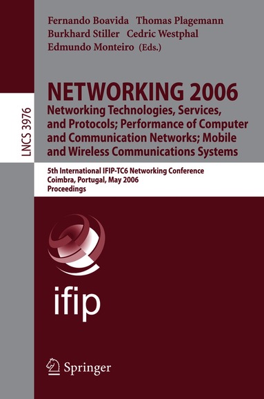 NETWORKING 2006. Networking Technologies, Services, Protocols; Performance of Computer and Communication Networks; Mobile and Wireless Communications Systems (h�ftad)
