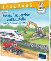 LESEMAUS Sonderb�nde: Bahnhof, Bauernhof und Baustelle - Die besten Fahrzeug-Geschichten (inbunden)