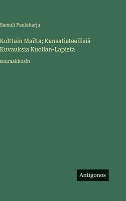 Kolttain Mailta; Kansatieteellisi� Kuvauksia Kuollan-Lapista: suuraakkosin (inbunden)