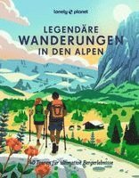 LONELY PLANET Bildband Legend�re Wanderungen in den Alpen (inbunden)
