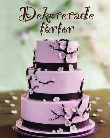 Dekorerade trtor : fr alla tillfllen (inbunden)