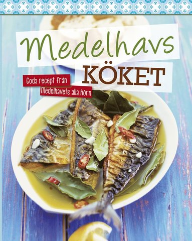 Medelhavsköket : goda recept från medelhavets alla hörn (inbunden)