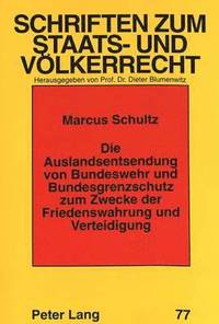 Die Auslandsentsendung Von Bundeswehr Und Bundesgrenzschutz Zum Zwecke Der Friedenswahrung Und Verteidigung (hftad)