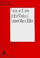 Force and Love in the Works of Rainer Maria Rilke (hftad)
