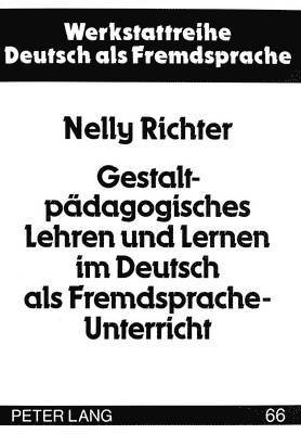 Gestaltpaedagogisches Lehren Und Lernen Im Deutsch ALS Fremdsprache-Unterricht (h�ftad)