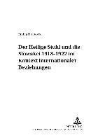 Der Heilige Stuhl Und Die Slowakei 1918-1922 Im Kontext Internationaler Beziehungen (hftad)