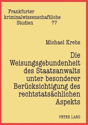 Weisungsgebundenheit des Staatsanwalts unter besonderer Beruecksichtigung des rechtstatsaechlichen Aspekts (inbunden)