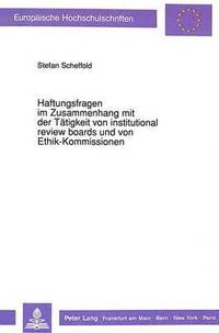 Haftungsfragen Im Zusammenhang Mit Der Taetigkeit Von Institutional Review Boards Und Von Ethik-Kommissionen (hftad)