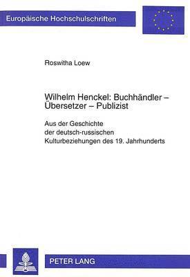 Wilhelm Henckel: Buchhaendler - Uebersetzer - Publizist (häftad)