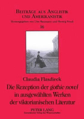 Die Rezeption der gothic novel in ausgewaehlten Werken der viktorianischen Literatur (hftad)