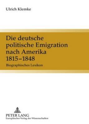 Die Deutsche Politische Emigration Nach Amerika, 1815-1848 (hftad)