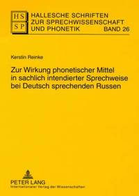 Zur Wirkung Phonetischer Mittel in Sachlich Intendierter Sprechweise Bei Deutsch Sprechenden Russen (hftad)