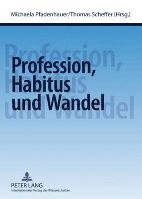 Profession, Habitus Und Wandel (h�ftad)