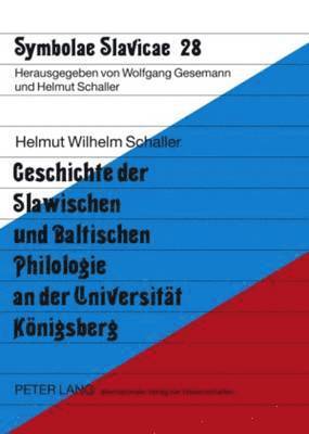 Geschichte Der Slawischen Und Baltischen Philologie an Der Universitaet Koenigsberg (hftad)