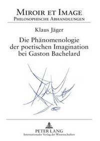 Die Phaenomenologie Der Poetischen Imagination Bei Gaston Bachelard (inbunden)