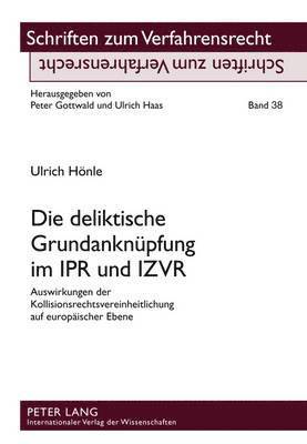 Die Deliktische Grundanknuepfung Im Ipr Und Izvr (inbunden)