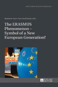 The ERASMUS Phenomenon  Symbol of a New European Generation? (inbunden)