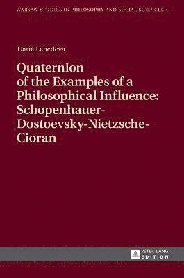 Quaternion of the Examples of a Philosophical Influence: Schopenhauer-Dostoevsky-Nietzsche-Cioran (inbunden)