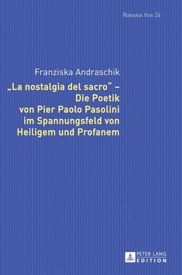 «La Nostalgia del Sacro» - Die Poetik Von Pier Paolo Pasolini Im Spannungsfeld Von Heiligem Und Profanem (inbunden)