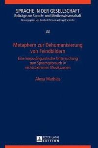 Metaphern zur Dehumanisierung von Feindbildern; Eine korpuslinguistische Untersuchung zum Sprachgebrauch in rechtsextremen Musikszenen (inbunden)