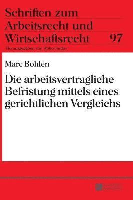 Die Arbeitsvertragliche Befristung Mittels Eines Gerichtlichen Vergleichs (inbunden)