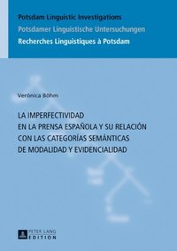 La imperfectividad en la prensa española y su relación con las categorÿas semánticas de modalidad y evidencialidad (e-bok)