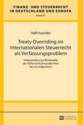 Treaty Overriding im Internationalen Steuerrecht als Verfassungsproblem (inbunden)
