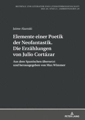 Elemente einer Poetik der Neofantastik. Die Erzaehlungen von Julio Cort�zar (inbunden)