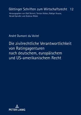 Die zivilrechtliche Verantwortlichkeit von Ratingagenturen nach deutschem, europaeischem und US-amerikanischem Recht (inbunden)
