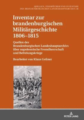 Inventar zur brandenburgischen Militaergeschichte 1806-1815 (inbunden)