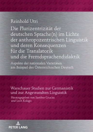 Die Plurizentrizitaet der deutschen Sprache(n) im Lichte der anthropozentrischen Linguistik und deren Konsequenzen fuer die Translatorik und die Fremdsprachendidaktik (e-bok)
