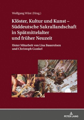 Kloester, Kultur Und Kunst - Sueddeutsche Sakrallandschaft in Spaetmittelalter Und Frueher Neuzeit (inbunden)