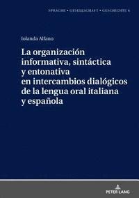 La organizacin informativa, sintctica y entonativa en intercambios dialgicos de la lengua oral italiana y espaola (inbunden)