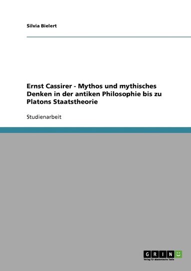 Ernst Cassirer - Mythos und mythisches Denken in der antiken Philosophie bis zu Platons Staatstheorie (hftad)