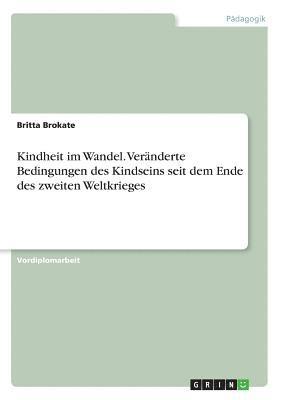 Kindheit Im Wandel. Veranderte Bedingungen Des Kindseins Seit Dem Ende Des Zweiten Weltkrieges (hftad)