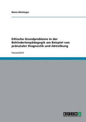 Ethische Grundprobleme in Der Behindertenpadagogik Am Beispiel Von Pranataler Diagnostik Und Abtreibung (hftad)