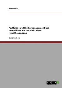 Portfolio- und Risikomanagement bei Immobilien aus der Sicht einer Hypothekenbank (hftad)