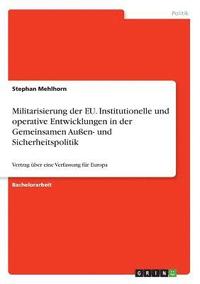 Militarisierung der EU. Institutionelle und operative Entwicklungen in der Gemeinsamen Aussen- und Sicherheitspolitik (hftad)