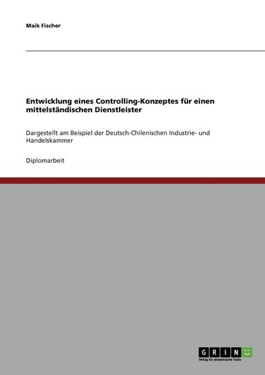 Entwicklung eines Controlling-Konzeptes f�r einen mittelst�ndischen Dienstleister (inbunden)