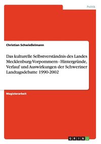 Das kulturelle Selbstverstandnis des Landes Mecklenburg-Vorpommern - Hintergrunde, Verlauf und Auswirkungen der Schweriner Landtagsdebatte 1990-2002 (hftad)