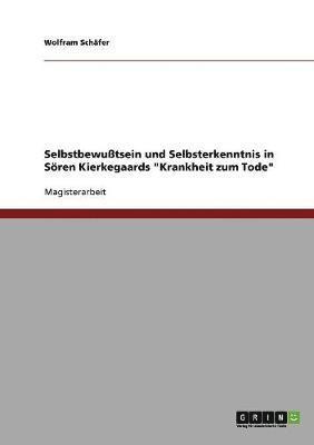 Selbstbewu�tsein und Selbsterkenntnis in S�ren Kierkegaards "Krankheit zum Tode" (h�ftad)