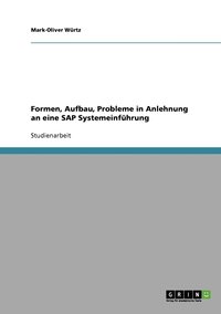 Formen, Aufbau, Probleme in Anlehnung an eine SAP Systemeinfhrung (hftad)