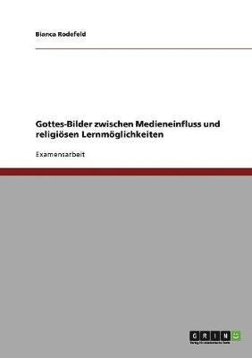 Gottes-Bilder zwischen Medieneinfluss und religi�sen Lernm�glichkeiten (h�ftad)