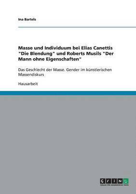 Masse und Individuum bei Elias Canettis "Die Blendung" und Roberts Musils "Der Mann ohne Eigenschaften" (h�ftad)