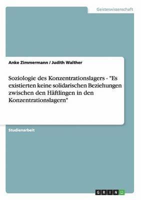 Soziologie Des Konzentrationslagers - 'Es Existierten Keine Solidarischen Beziehungen Zwischen Den Haftlingen in Den Konzentrationslagern' (hftad)