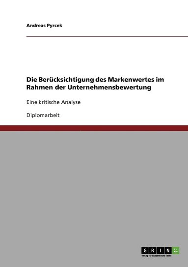 Ber�cksichtigung des Markenwertes im Rahmen der Unternehmensbewertung (h�ftad)