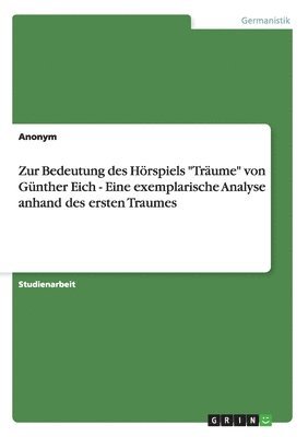 Zur Bedeutung Des Horspiels Traume Von Gunther Eich - Eine Exemplarische Analyse Anhand Des Ersten Traumes (häftad)
