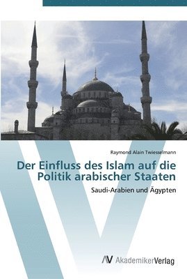 Der Einfluss des Islam auf die Politik arabischer Staaten (hftad)