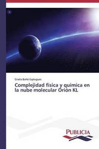 Complejidad Fisica Y Quimica En La Nube Molecular Orion Kl Av Bano Esplugues Gisela Häftad - 